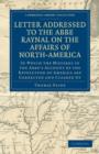 Image for Letter Addressed to the Abbe Raynal on the Affairs of North-America : In Which the Mistakes in the Abbe&#39;s Account of the Revolution of America Are Corrected and Cleared Up