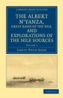 Image for The Albert N&#39;yanza, Great Basin of the Nile, and Explorations of the Nile Sources
