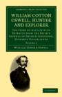Image for William Cotton Oswell, Hunter and Explorer : The Story of his Life with Certain Correspondence and Extracts from the Private Journal of David Livingstone, Hitherto Unpublished