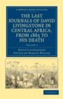 Image for The Last Journals of David Livingstone in Central Africa, from 1865 to his Death : Continued by a Narrative of his Last Moments and Sufferings, Obtained from his Faithful Servants, Chuma and Susi