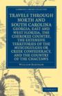 Image for Travels through North and South Carolina, Georgia, East and West Florida, the Cherokee Country, the Extensive Territories of the Muscogulges or Creek Confederacy, and the Country of the Chactaws