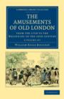 Image for The Amusements of Old London 2 Volume Paperback Set : Being a Survey of the Sports and Pastimes, Tea Gardens and Parks, Playhouses and Other Diversions of the People of London from the 17th to the Beg