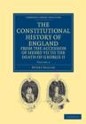 Image for The Constitutional History of England from the Accession of Henry VII to the Death of George II