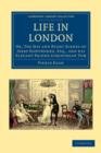 Image for Life in London : Or, The Day and Night Scenes of Jerry Hawthorne, Esq., and his Elegant Friend Corinthian Tom, Accompanied by Bob Logic, the Oxonian, in their Rambles and Sprees through the Metropolis