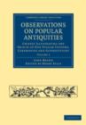 Image for Observations on Popular Antiquities : Chiefly Illustrating the Origin of our Vulgar Customs, Ceremonies and Superstitions