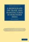 Image for A Monograph on Trade and Manufactures in Northern India