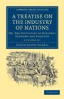 Image for A Treatise on the Industry of Nations 2 Volume Set : Or, The Principles of National Economy and Taxation