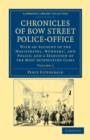 Image for Chronicles of Bow Street Police-Office : With an Account of the Magistrates, ‘Runners&#39;, and Police; and a Selection of the Most Interesting Cases