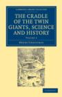 Image for The Cradle of the Twin Giants, Science and History
