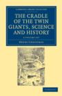Image for The Cradle of the Twin Giants, Science and History 2 Volume Set