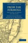 Image for From Far Formosa : The Island, its People and Missions
