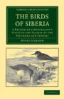Image for The Birds of Siberia : A Record of a Naturalist&#39;s Visits to the Valleys of the Petchora and Yenesei