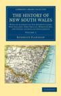 Image for The History of New South Wales : With an Account of Van Diemen&#39;s Land [Tasmania], New Zealand, Port Phillip [Victoria], Moreton Bay, and Other Australian Settlements