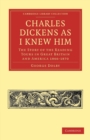 Image for Charles Dickens as I Knew Him : The Story of the Reading Tours in Great Britain and America 1866-1870