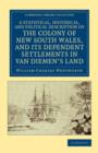 Image for A Statistical, Historical, and Political Description of the Colony of New South Wales, and its Dependent Settlements in Van Diemen&#39;s Land : With a Particular Enumeration of the Advantages Which These 