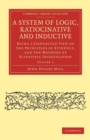 Image for A System of Logic, Ratiocinative and Inductive : Being a Connected View of the Principles of Evidence, and the Methods of Scientific Investigation