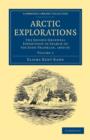 Image for Arctic Explorations : The Second Grinnell Expedition in Search of Sir John Franklin, 1853, &#39;54, &#39;55