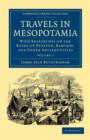 Image for Travels in Mesopotamia : With Researches on the Ruins of Nineveh, Babylon, and Other Ancient Cities