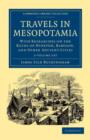Image for Travels in Mesopotamia 2 Volume Set : With Researches on the Ruins of Nineveh, Babylon, and Other Ancient Cities