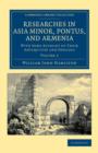 Image for Researches in Asia Minor, Pontus, and Armenia : With Some Account of their Antiquities and Geology