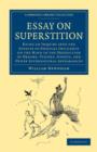 Image for Essay on Superstition : Being an Inquiry into the Effects of Physical Influence on the Mind in the Production of Dreams, Visions, Ghosts, and Other Supernatural Appearances