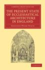 Image for The Present State of Ecclesiastical Architecture in England