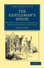 Image for The Gentleman&#39;s House : Or, How to Plan English Residences, from the Parsonage to the Palace