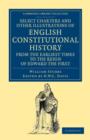 Image for Select Charters and Other Illustrations of English Constitutional History from the Earliest Times to the Reign of Edward the First