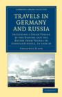 Image for Travels in Germany and Russia : Including a Steam Voyage by the Danube and the Euxine from Vienna to Constantinople, in 1838-39