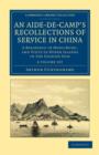 Image for An Aide-de-Camp&#39;s Recollections of Service in China 2 Volume Set : A Residence in Hong-Kong, and Visits to Other Islands in the Chinese Seas