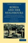 Image for Korea and her Neighbours 2 Volume Set : A Narrative of Travel, with an Account of the Recent Vicissitudes and Present Position of the Country