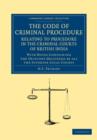 Image for The Code of Criminal Procedure Relating to Procedure in the Criminal Courts of British India