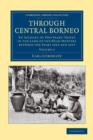 Image for Through Central Borneo : An Account of Two Years&#39; Travel in the Land of the Head-Hunters between the Years 1913 and 1917