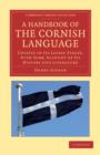 Image for A Handbook of the Cornish Language : Chiefly in its Latest Stages, with Some Account of its History and Literature