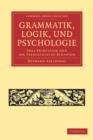 Image for Grammatik, Logik, und Psychologie : Ihre Principien und ihr Verhaltniss zu einander