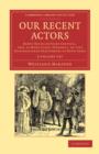 Image for Our Recent Actors 2 Volume Set : Being Recollections Critical, and, in Many Cases, Personal, of Late Distinguished Performers of Both Sexes