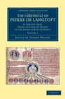 Image for The Chronicle of Pierre de Langtoft : In French Verse, from the Earliest Period to the Death of King Edward I