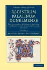 Image for Registrum Palatinum Dunelmense : The Register of Richard de Kellawe, Lord Palatine and Bishop of Durham, 1311–1316
