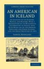 Image for An American in Iceland : An Account of its Scenery, People, and History, with a Description of its Millennial Celebration in August 1874; With Notes on the Orkney, Shetland and Faroe Islands, and the 