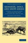 Image for Reindeer, Dogs, and Snow-Shoes : A Journal of Siberian Travel and Explorations Made in the Years 1865, 1866 and 1867