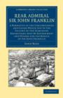 Image for Rear Admiral Sir John Franklin : A Narrative of the Circumstances and Causes Which Led to the Failure of the Searching Expeditions Sent by Government and Others for the Rescue of Sir John Franklin