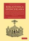 Image for Bibliotheca Spenceriana 4 Volume Set : A Descriptive Catalogue of the Books Printed in the Fifteenth Century and of Many Valuable First Editions in the Library of George John Earl Spencer