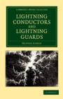 Image for Lightning Conductors and Lightning Guards : A Treatise on the Protection of Buildings, of Telegraph Instruments and Submarine Cables, and of Electrical Installations Generally, from Damage by Atmosphe