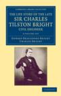 Image for The Life Story of the Late Sir Charles Tilston Bright, Civil Engineer 2 Volume Set
