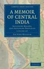 Image for A Memoir of Central India 2 Volume Set : Including Malwa, and Adjoining Provinces
