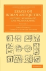 Image for Essays on Indian Antiquities, Historic, Numismatic, and Palaeographic : To Which are Added Tables, Illustrative of Indian History, Chronology, Modern Coinages, Weights, Measures, etc.
