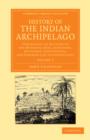 Image for History of the Indian Archipelago : Containing an Account of the Manners, Art, Languages, Religions, Institutions, and Commerce of its Inhabitants