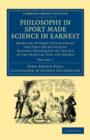 Image for Philosophy in Sport Made Science in Earnest : Being an Attempt to Illustrate the First Principles of Natural Philosophy by the Aid of the Popular Toys and Sports