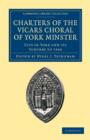 Image for Charters of the Vicars Choral of York Minster : City of York and its Suburbs to 1546