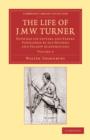 Image for The Life of J. M. W. Turner : Founded on Letters and Papers Furnished by his Friends and Fellow Academicians
